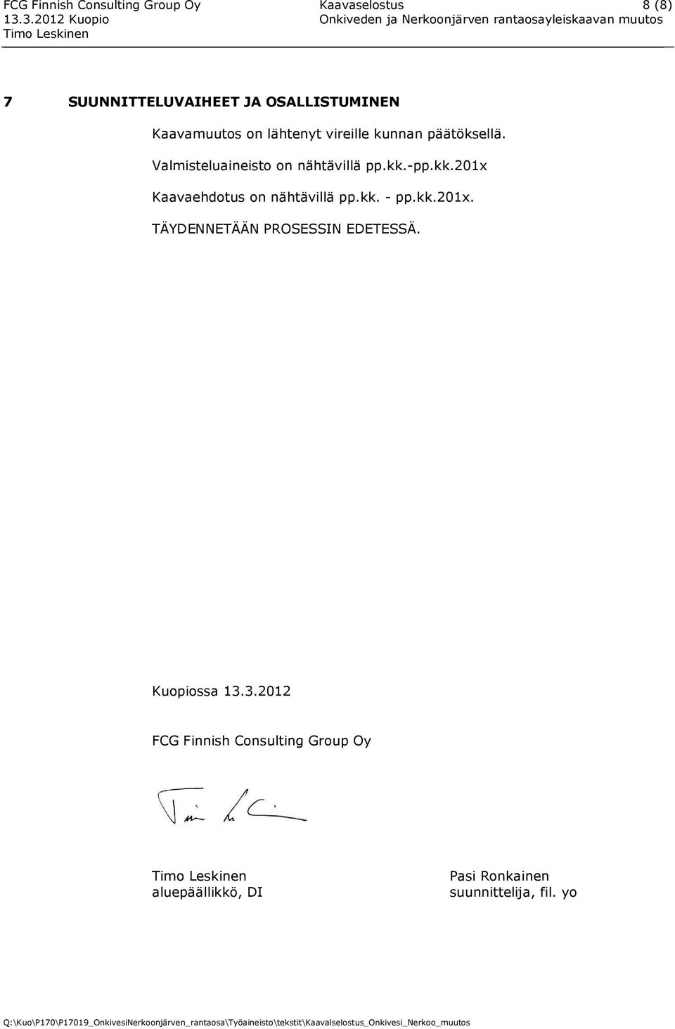 kk.201x Kaavaehdotus on nähtävillä pp.kk. - pp.kk.201x. TÄYDENNETÄÄN PROSESSIN EDETESSÄ.