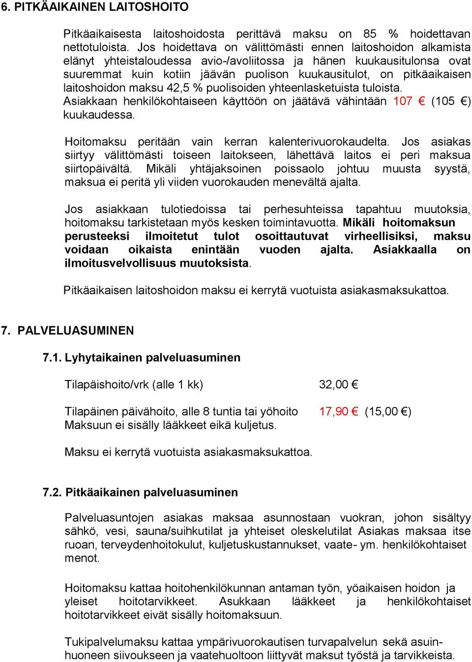 pitkäaikaisen laitoshoidon maksu 42,5 % puolisoiden yhteenlasketuista tuloista. Asiakkaan henkilökohtaiseen käyttöön on jäätävä vähintään 107 (105 ) kuukaudessa.