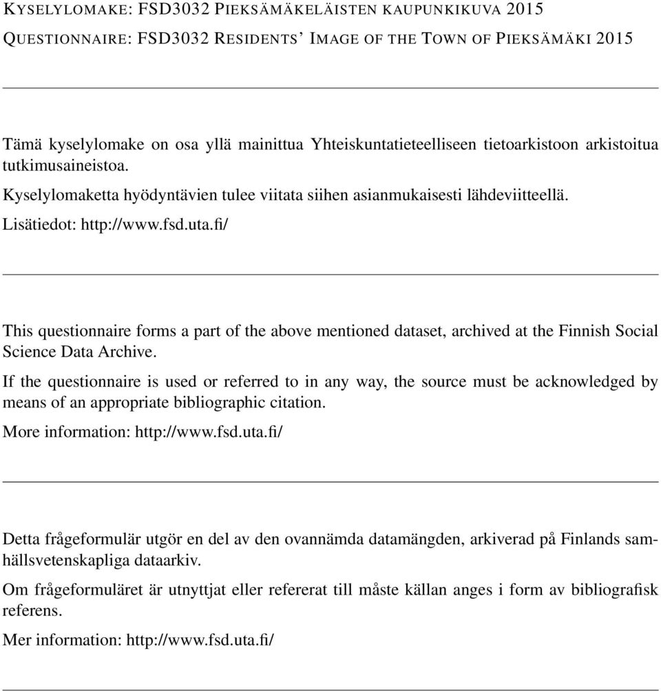 fi/ This questionnaire forms a part of the above mentioned dataset, archived at the Finnish Social Science Data Archive.