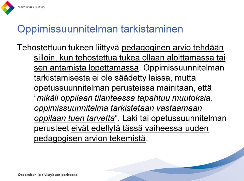 Oppimissuunnitelman tarkistamisesta ei ole säädetty laissa, mutta opetussuunnitelman perusteissa mainitaan, että mikäli