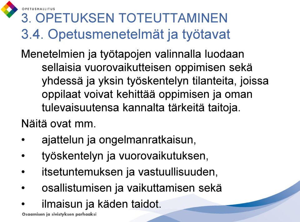 sekä yhdessä ja yksin työskentelyn tilanteita, joissa oppilaat voivat kehittää oppimisen ja oman tulevaisuutensa