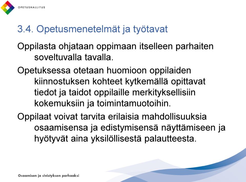 Opetuksessa otetaan huomioon oppilaiden kiinnostuksen kohteet kytkemällä opittavat tiedot ja taidot