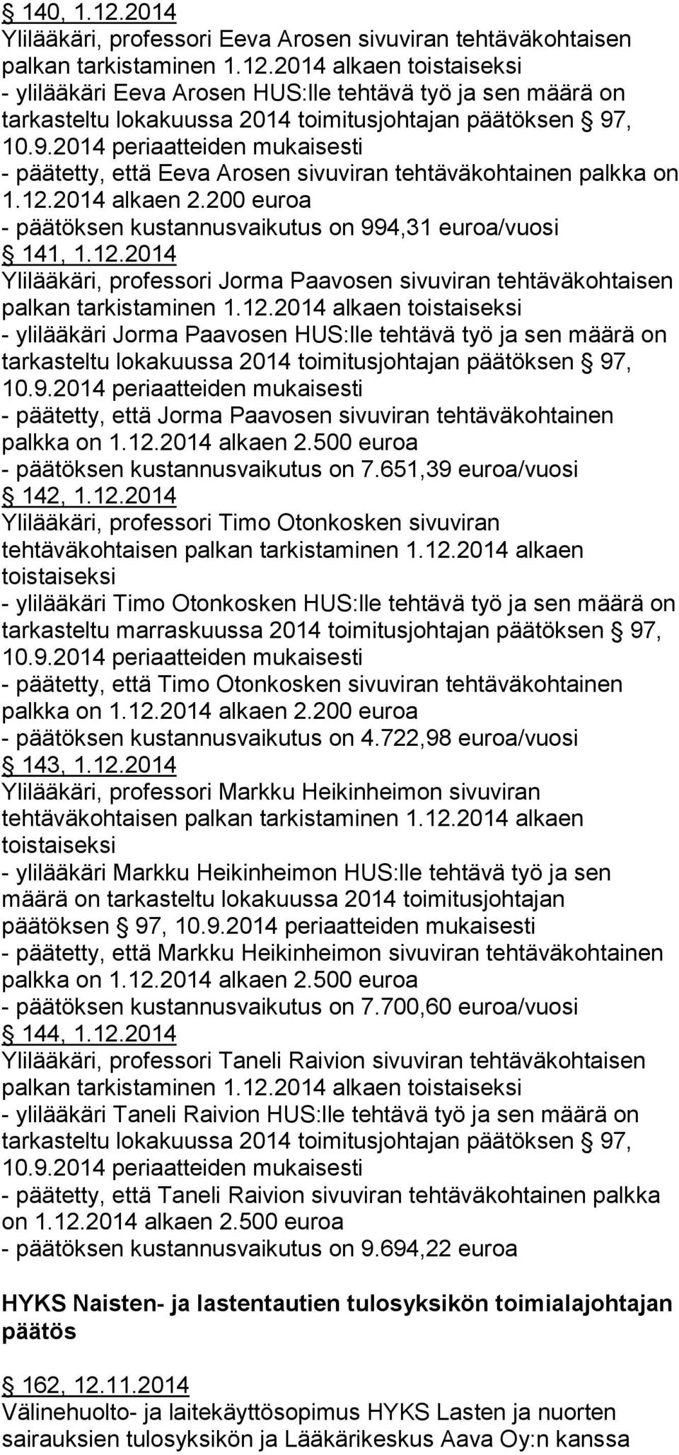 12.2014 alkaen 2.500 euroa - päätöksen kustannusvaikutus on 7.651,39 euroa/vuosi 142, 1.12.2014 Ylilääkäri, professori Timo Otonkosken sivuviran tehtäväkohtaisen palkan tarkistaminen 1.12.2014 alkaen