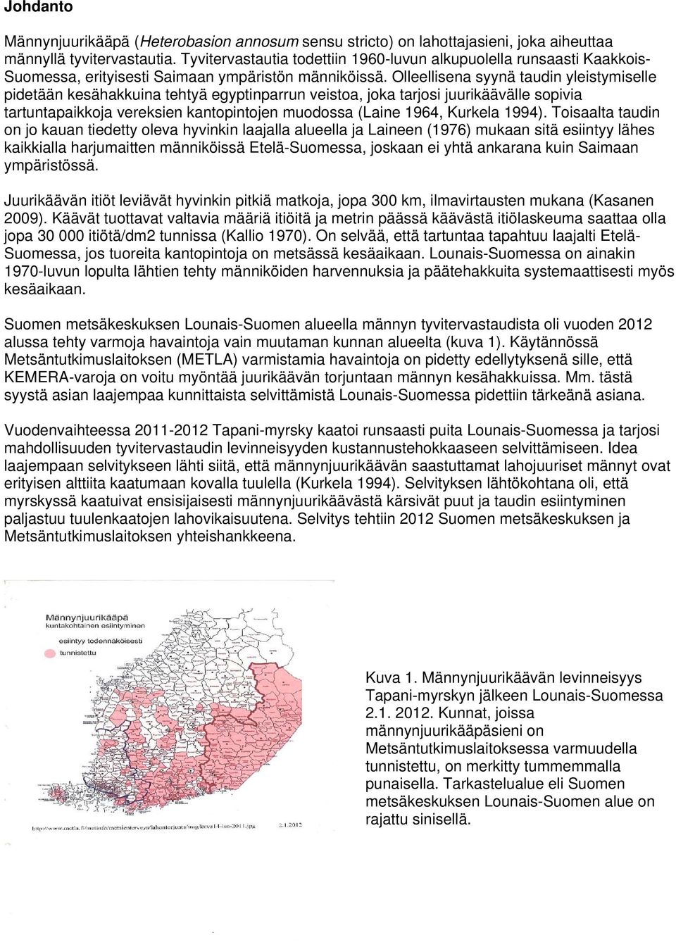 Olleellisena syynä taudin yleistymiselle pidetään kesähakkuina tehtyä egyptinparrun veistoa, joka tarjosi juurikäävälle sopivia tartuntapaikkoja vereksien kantopintojen muodossa (Laine 1964, Kurkela