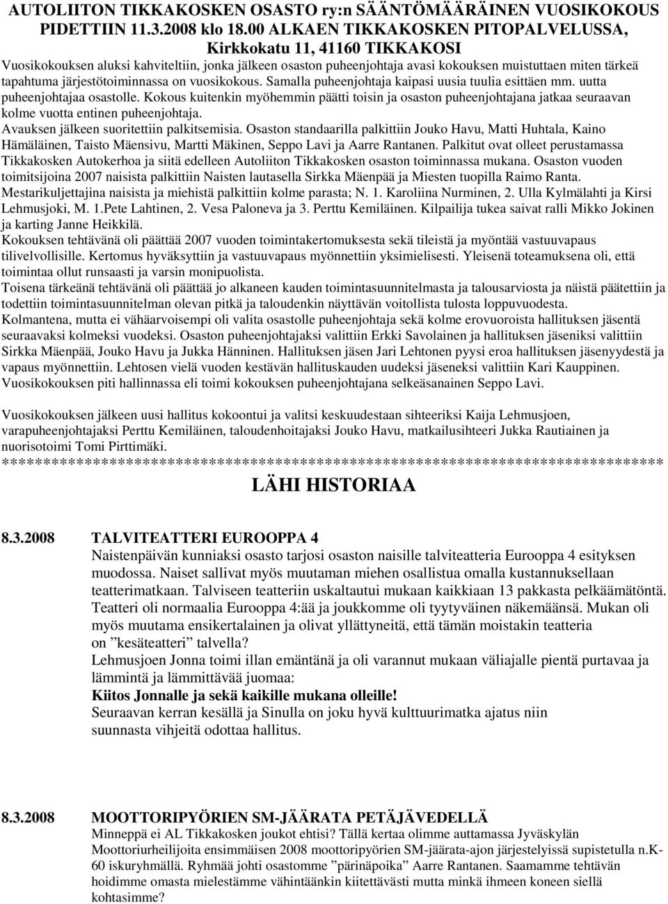 järjestötoiminnassa on vuosikokous. Samalla puheenjohtaja kaipasi uusia tuulia esittäen mm. uutta puheenjohtajaa osastolle.