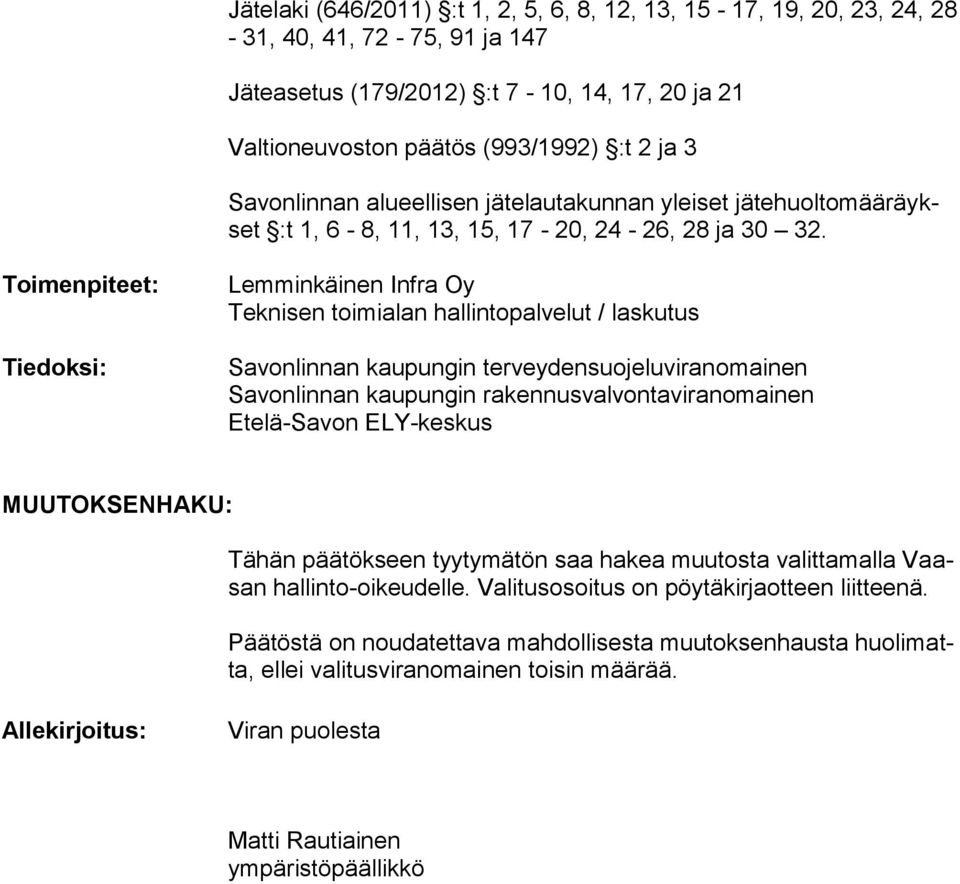 Toimenpiteet: Tiedoksi: Lemminkäinen Infra Oy Teknisen toimialan hallintopalvelut / laskutus Savonlinnan kaupungin terveydensuojeluviranomainen Savonlinnan kaupungin rakennusvalvontaviranomainen