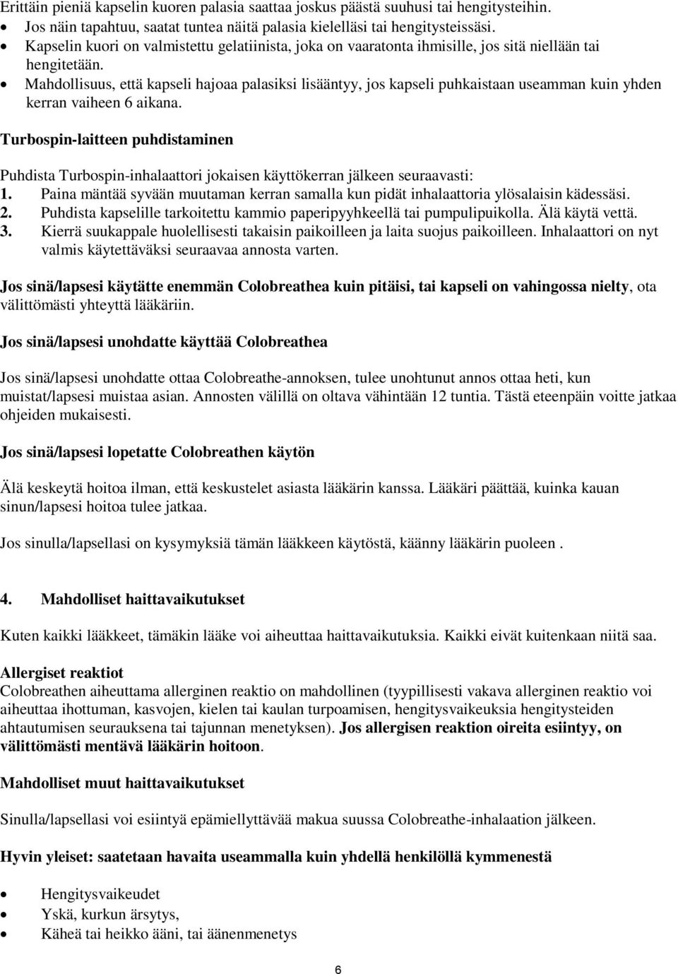 Mahdollisuus, että kapseli hajoaa palasiksi lisääntyy, jos kapseli puhkaistaan useamman kuin yhden kerran vaiheen 6 aikana.