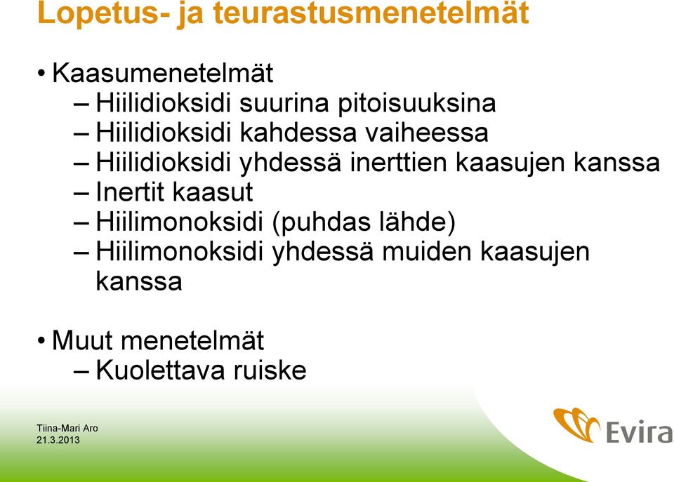 inerttien kaasujen kanssa Inertit kaasut Hiilimonoksidi (puhdas lähde)