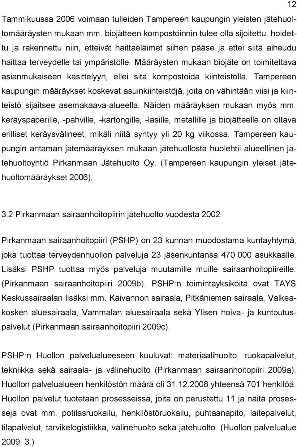 Määräysten mukaan biojäte on toimitettava asianmukaiseen käsittelyyn, ellei sitä kompostoida kiinteistöllä.
