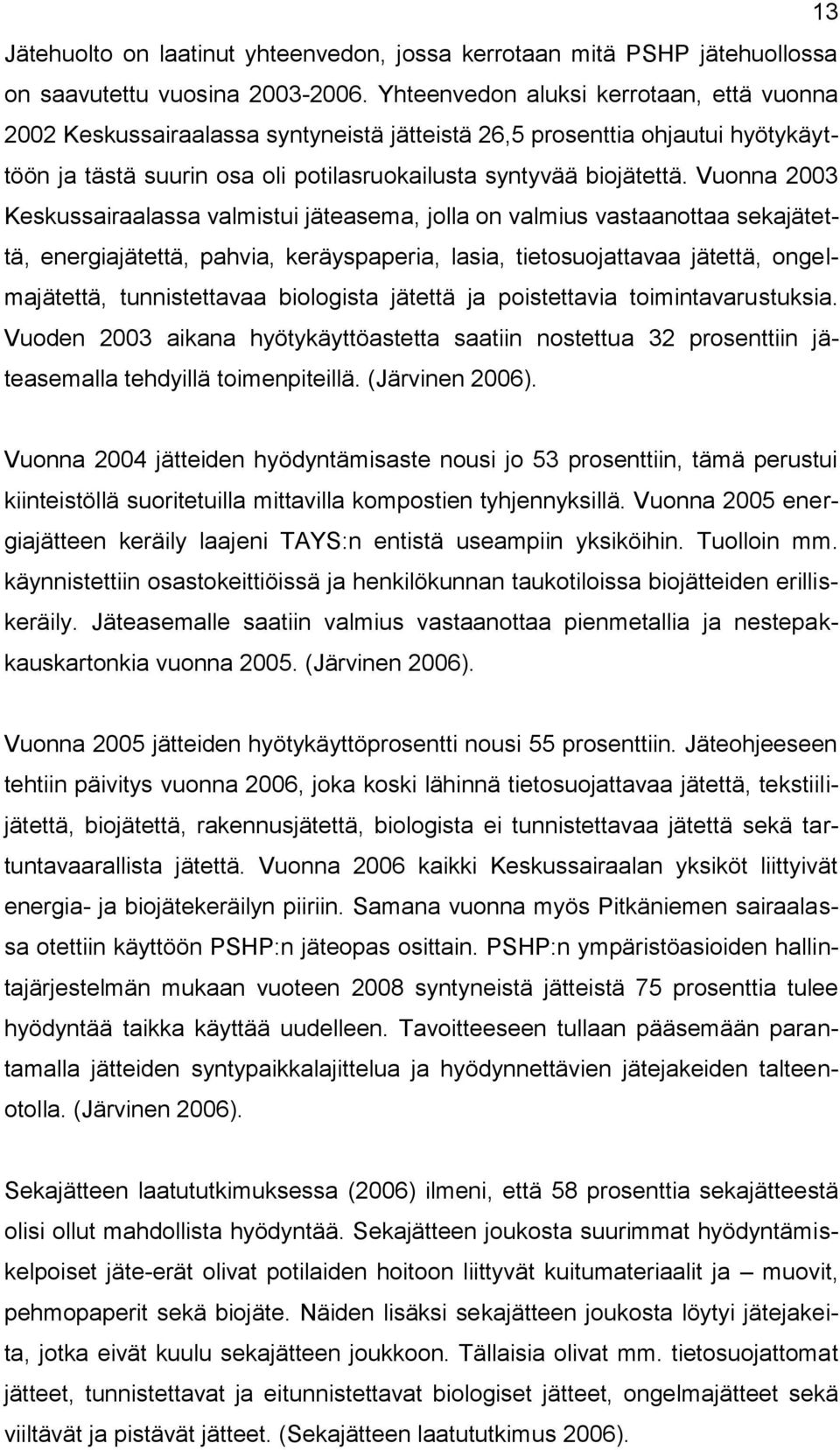 Vuonna 2003 Keskussairaalassa valmistui jäteasema, jolla on valmius vastaanottaa sekajätettä, energiajätettä, pahvia, keräyspaperia, lasia, tietosuojattavaa jätettä, ongelmajätettä, tunnistettavaa