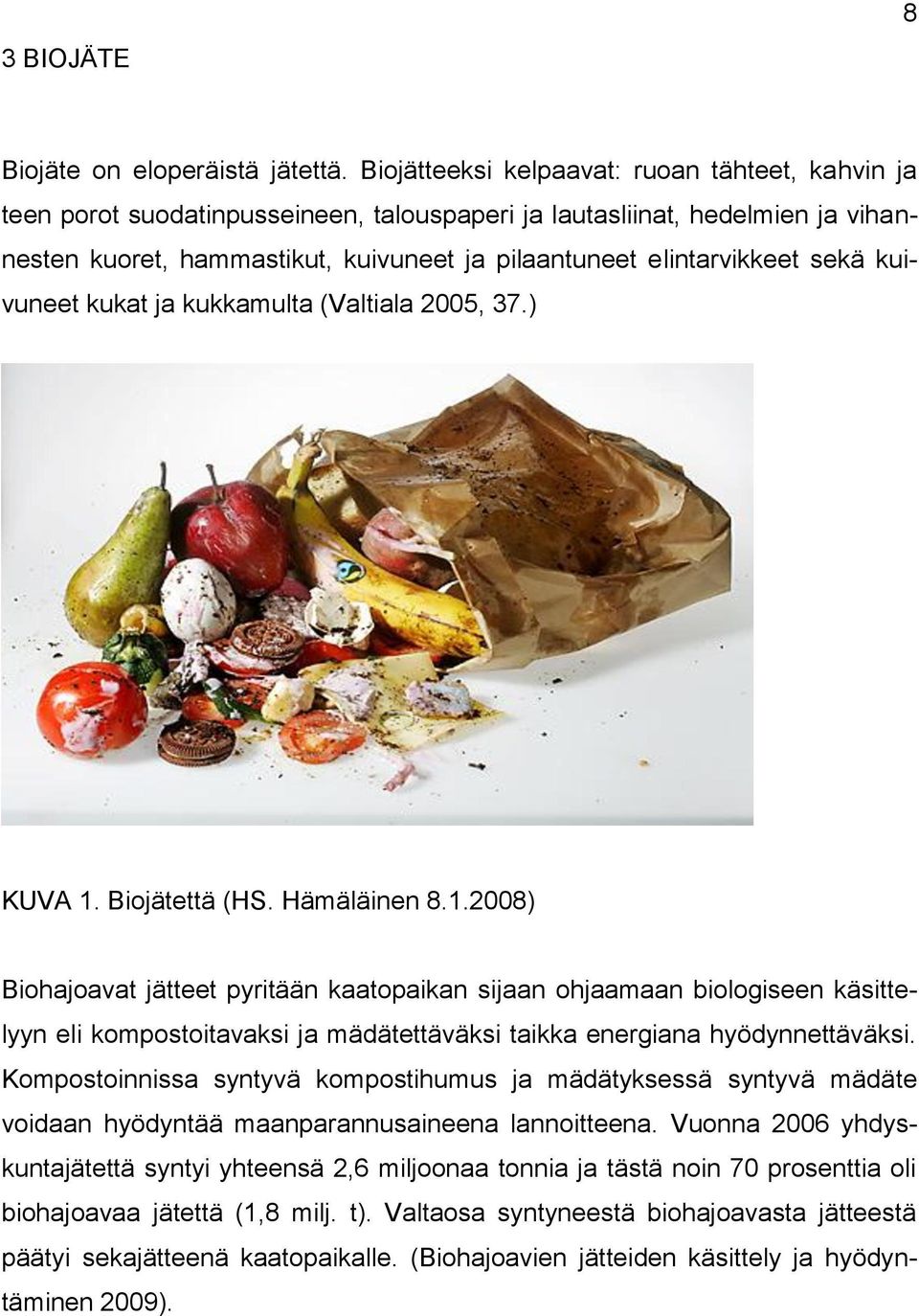 sekä kuivuneet kukat ja kukkamulta (Valtiala 2005, 37.) KUVA 1.