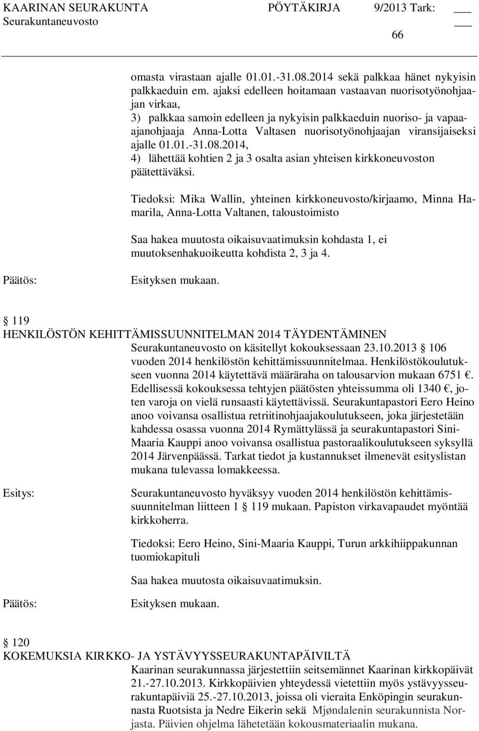 ajalle 01.01.-31.08.2014, 4) lähettää kohtien 2 ja 3 osalta asian yhteisen kirkkoneuvoston päätettäväksi.