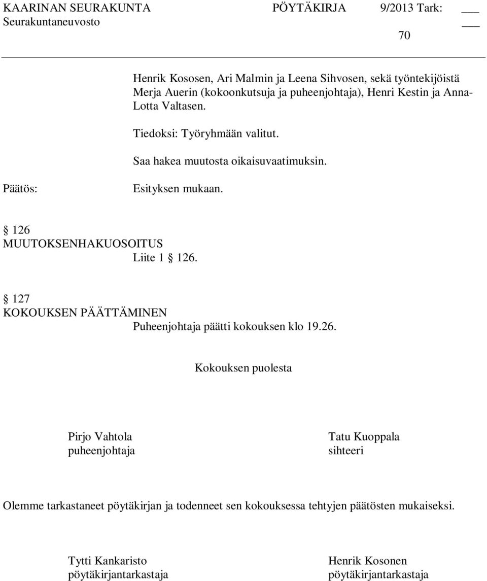 127 KOKOUKSEN PÄÄTTÄMINEN Puheenjohtaja päätti kokouksen klo 19.26.