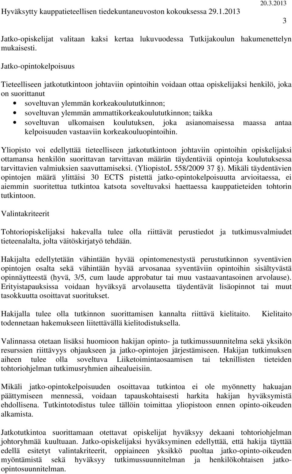 ammattikorkeakoulututkinnon; taikka soveltuvan ulkomaisen koulutuksen, joka asianomaisessa maassa antaa kelpoisuuden vastaaviin korkeakouluopintoihin.