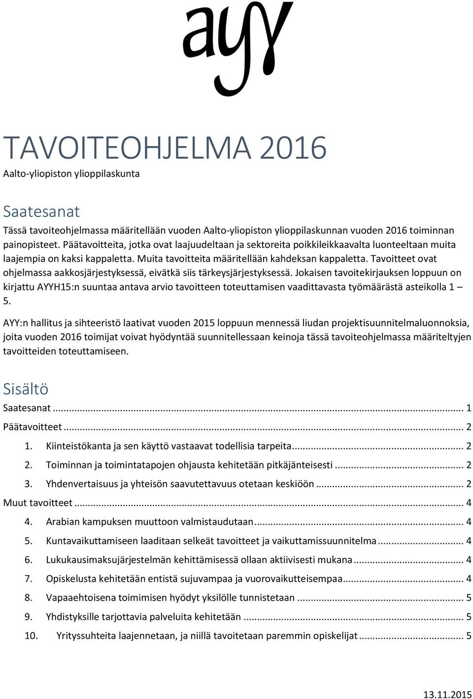 Tavoitteet ovat ohjelmassa aakkosjärjestyksessä, eivätkä siis tärkeysjärjestyksessä.