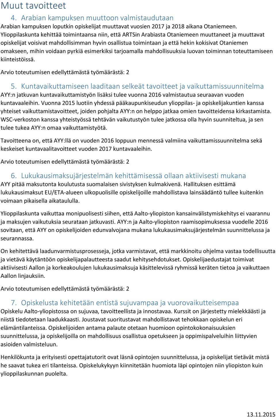 omakseen, mihin voidaan pyrkiä esimerkiksi tarjoamalla mahdollisuuksia luovan toiminnan toteuttamiseen kiinteistöissä. 5.