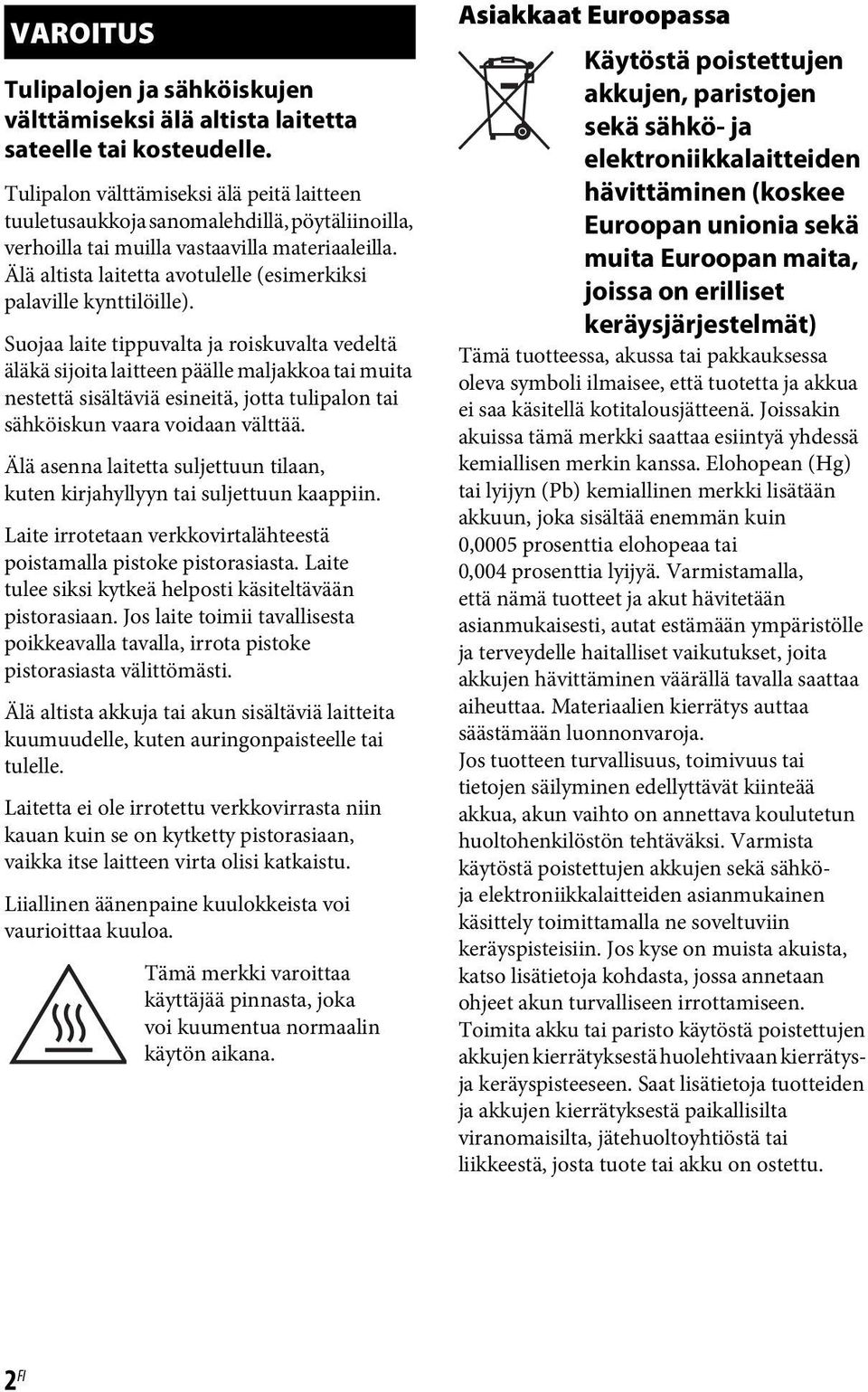 Älä altista laitetta avotulelle (esimerkiksi palaville kynttilöille).