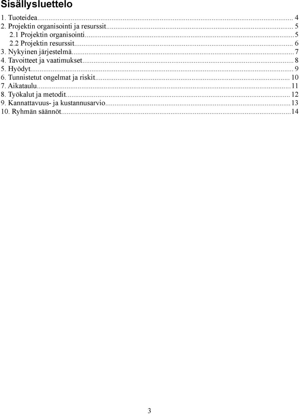 Tavoitteet ja vaatimukset... 8 5. Hyödyt... 9 6. Tunnistetut ongelmat ja riskit... 10 7.