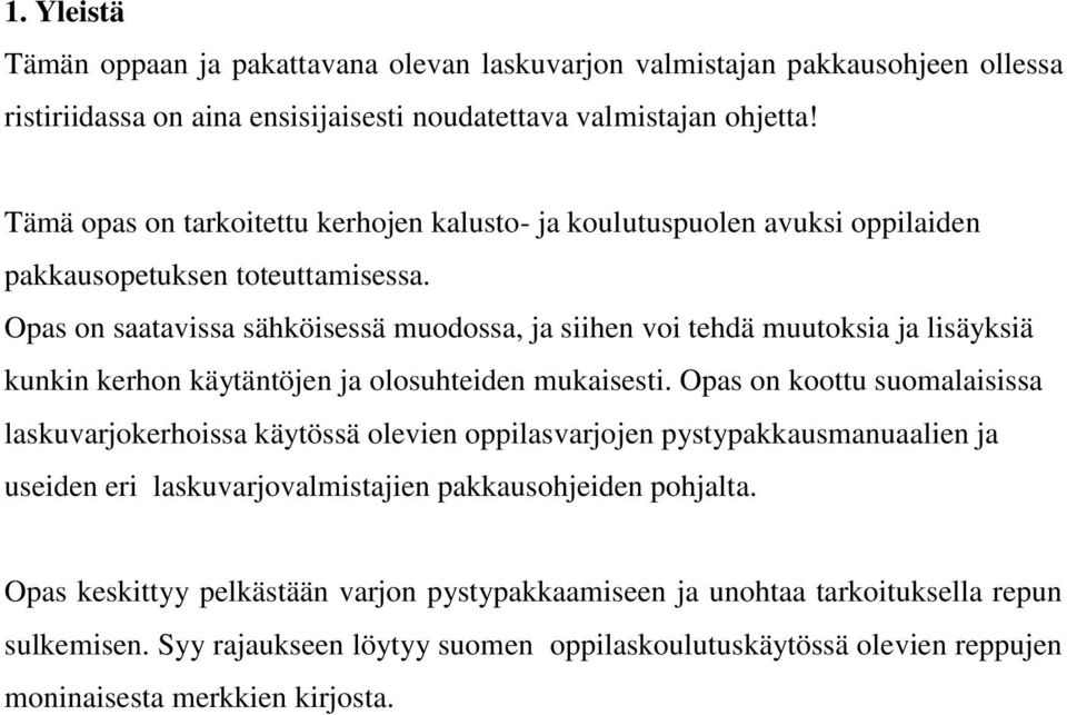 Opas on saatavissa sähköisessä muodossa, ja siihen voi tehdä muutoksia ja lisäyksiä kunkin kerhon käytäntöjen ja olosuhteiden mukaisesti.