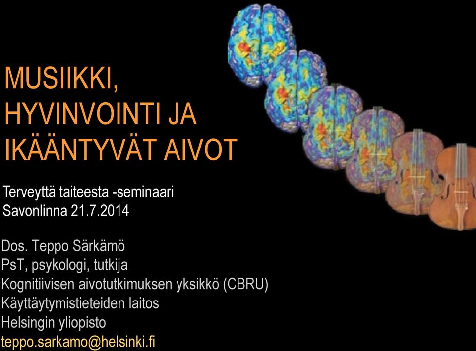 2012 Musiikki ja aivot Teppo Särkämö Kognitiivisen aivotutkimuksen yksikkö yksikkö (CBRU), (CBRU)