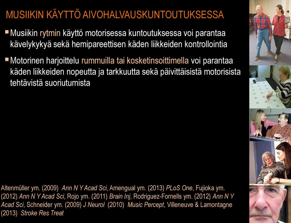 motorisista tehtävistä suoriutumista Altenmüller ym. (2009) Ann N Y Acad Sci, Amengual ym. (2013) PLoS One, Fujioka ym. (2012) Ann N Y Acad Sci, Rojo ym.