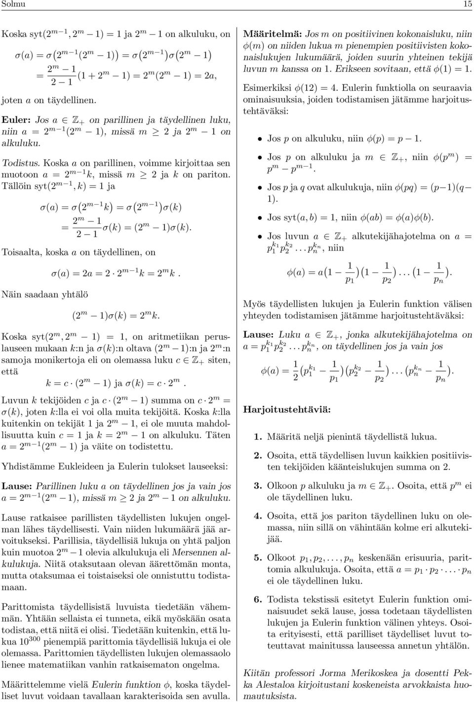 Koska a on parillinen, voimme kirjoittaa sen muotoon a = 2 m 1 k, missä m 2 ja k on pariton. Tällöin syt(2 m 1, k) = 1 ja σ(a) = σ ( 2 m 1 k ) = σ ( 2 m 1) σ(k) = 2m 1 2 1 σ(k) = (2m 1)σ(k).