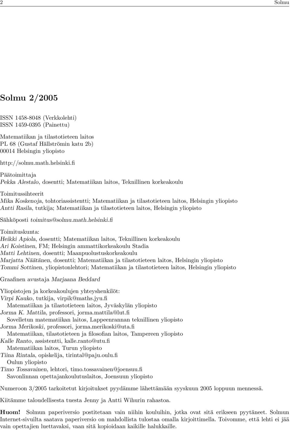 fi Päätoimittaja Pekka Alestalo, dosentti; Matematiikan laitos, Teknillinen korkeakoulu Toimitussihteerit Mika Koskenoja, tohtoriassistentti; Matematiikan ja tilastotieteen laitos, Helsingin