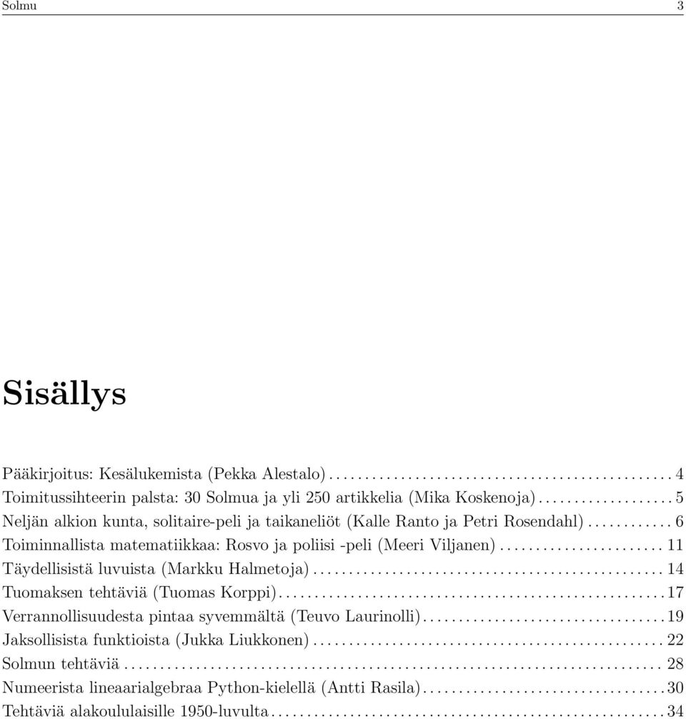 ...................... 11 Täydellisistä luvuista (Markku Halmetoja)................................................. 14 Tuomaksen tehtäviä (Tuomas Korppi).