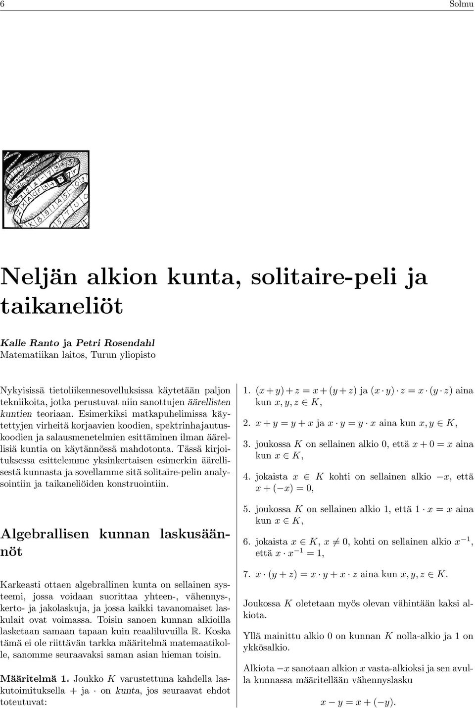Esimerkiksi matkapuhelimissa käytettyjen virheitä korjaavien koodien, spektrinhajautuskoodien ja salausmenetelmien esittäminen ilman äärellisiä kuntia on käytännössä mahdotonta.