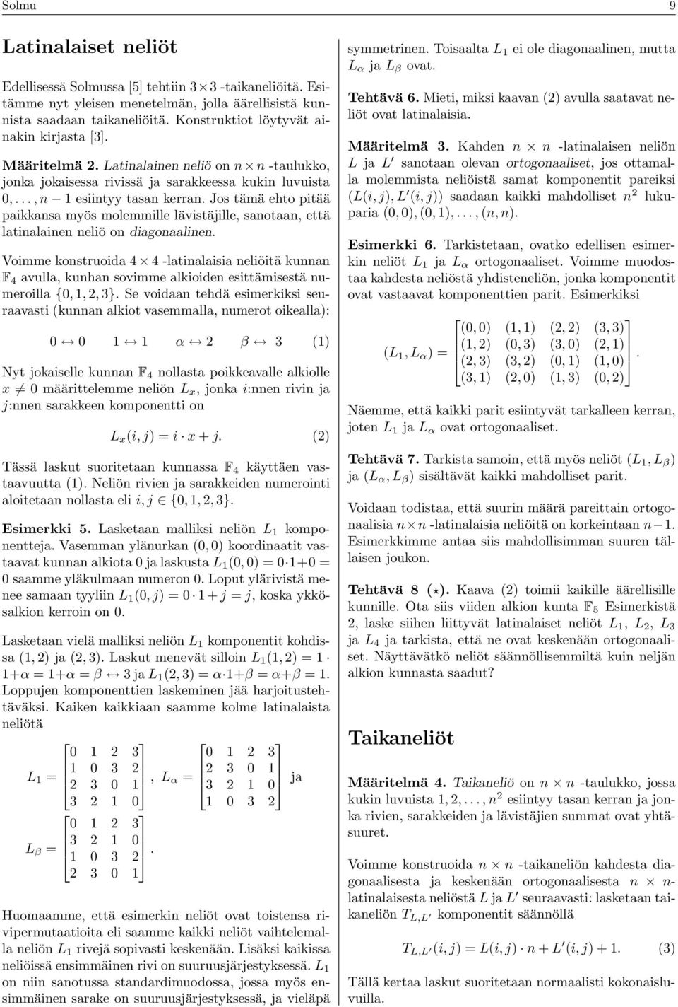Jos tämä ehto pitää paikkansa myös molemmille lävistäjille, sanotaan, että latinalainen neliö on diagonaalinen.