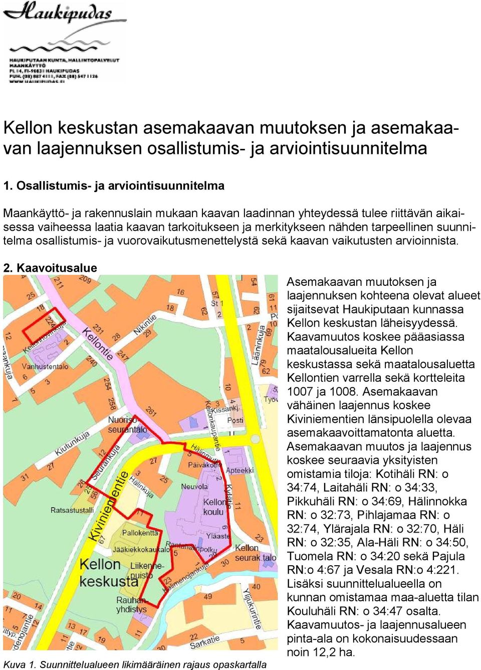 tarpeellinen suunnitelma osallistumis- ja vuorovaikutusmenettelystä sekä kaavan vaikutusten arvioinnista. 2. Kaavoitusalue Kuva 1.
