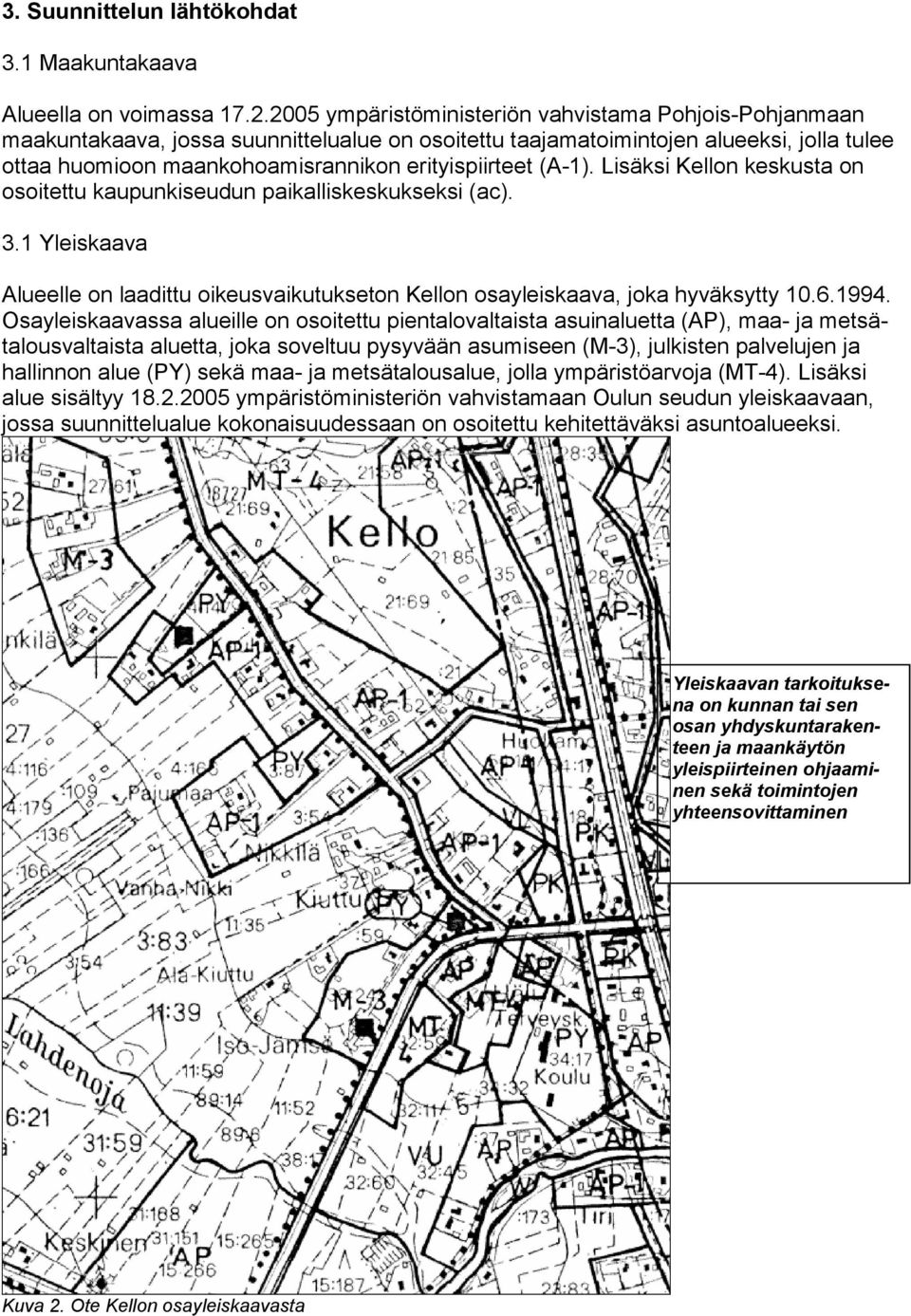 (A-1). Lisäksi Kellon keskusta on osoitettu kaupunkiseudun paikalliskeskukseksi (ac). 3.1 Yleiskaava Alueelle on laadittu oikeusvaikutukseton Kellon osayleiskaava, joka hyväksytty 10.6.1994.