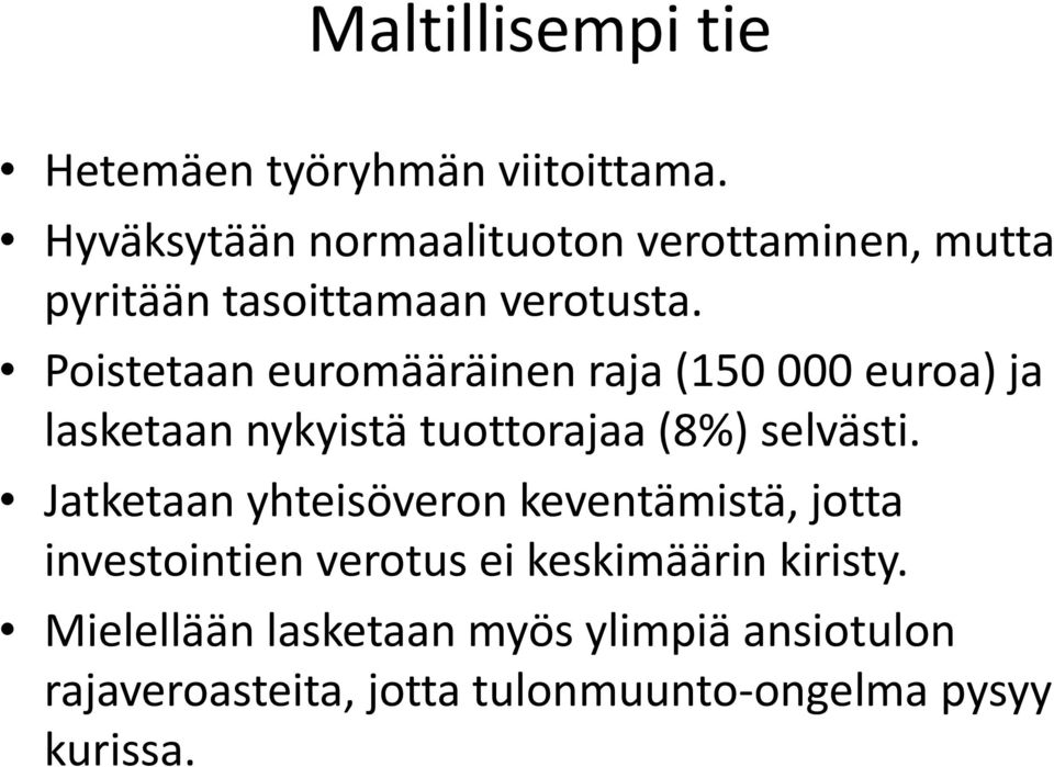 Poistetaan euromääräinen raja (150 000 euroa) ja lasketaan nykyistä tuottorajaa (8%) selvästi.