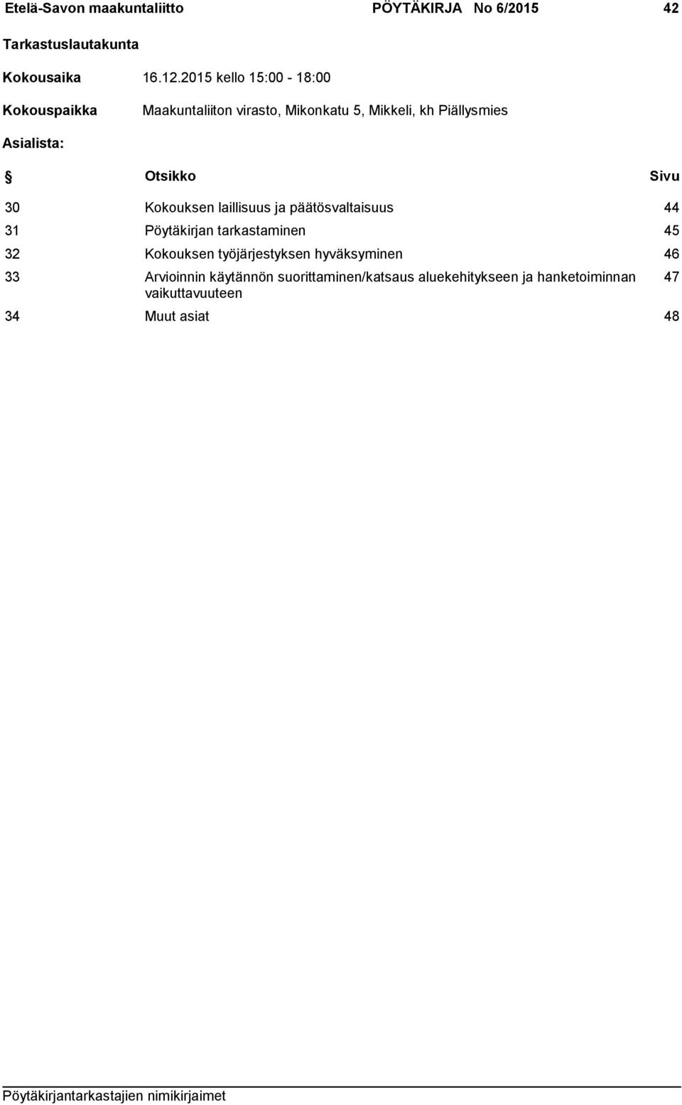 Otsikko Sivu 30 Kokouksen laillisuus ja päätösvaltaisuus 44 31 Pöytäkirjan tarkastaminen 45 32 Kokouksen