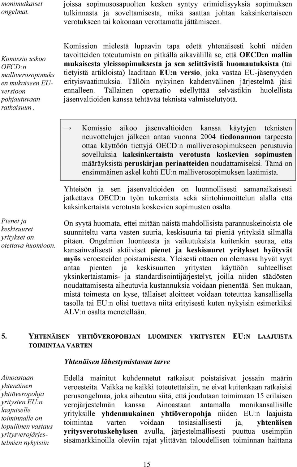 Komissio uskoo OECD:n malliverosopimuks en mukaiseen EUversioon pohjautuvaan ratkaisuun.