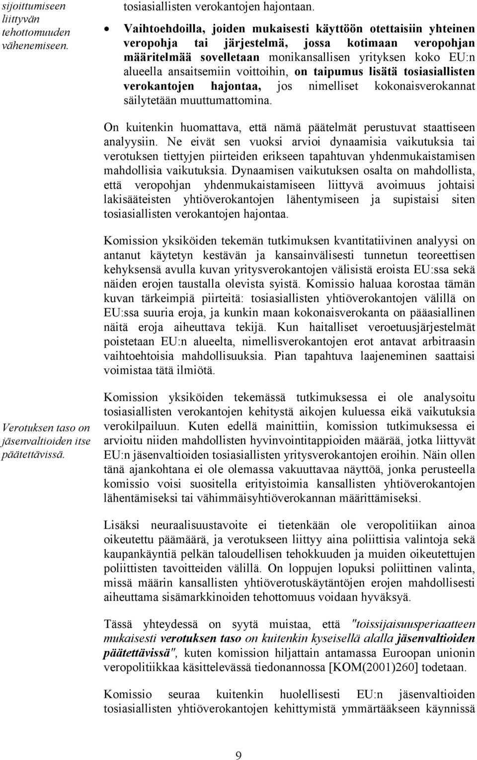 voittoihin, on taipumus lisätä tosiasiallisten verokantojen hajontaa, jos nimelliset kokonaisverokannat säilytetään muuttumattomina.