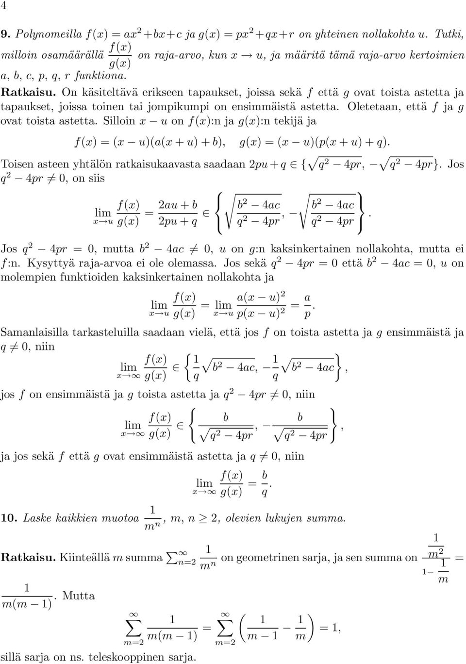 Silloin x u on f(x):n ja g(x):n tekijä ja f(x) =(x u)(a(x + u)+b), g(x) =(x u)(p(x + u)+q). Toisen asteen yhtälön ratkaisukaavasta saadaan pu + q { q 4pr, q 4pr}.