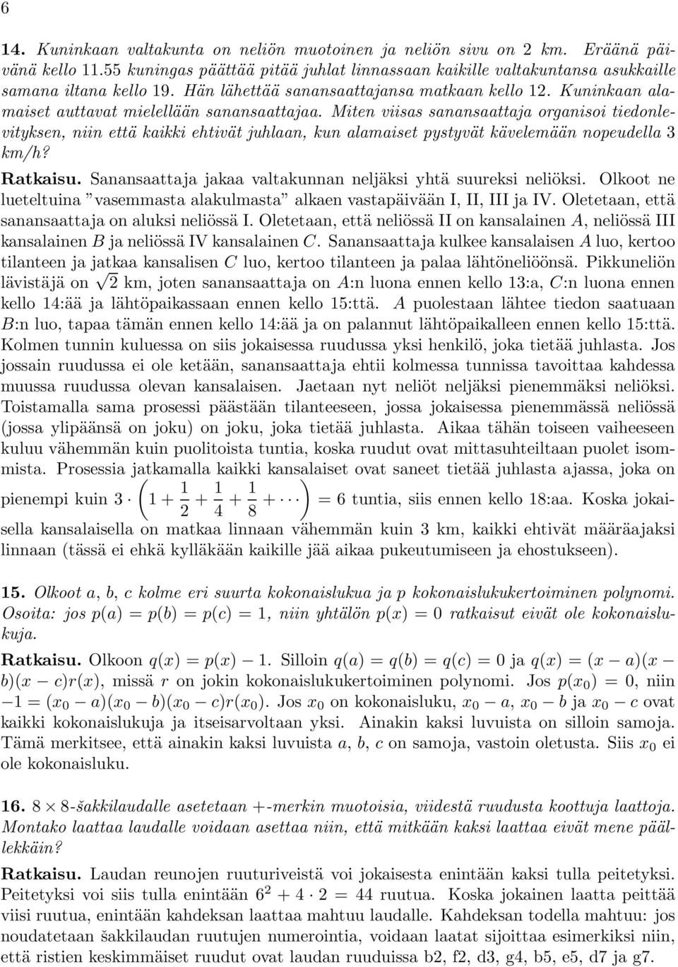 Miten viisas sanansaattaja organisoi tiedonlevityksen, niin että kaikki ehtivät juhlaan, kun alamaiset pystyvät kävelemään nopeudella 3 km/h? Ratkaisu.