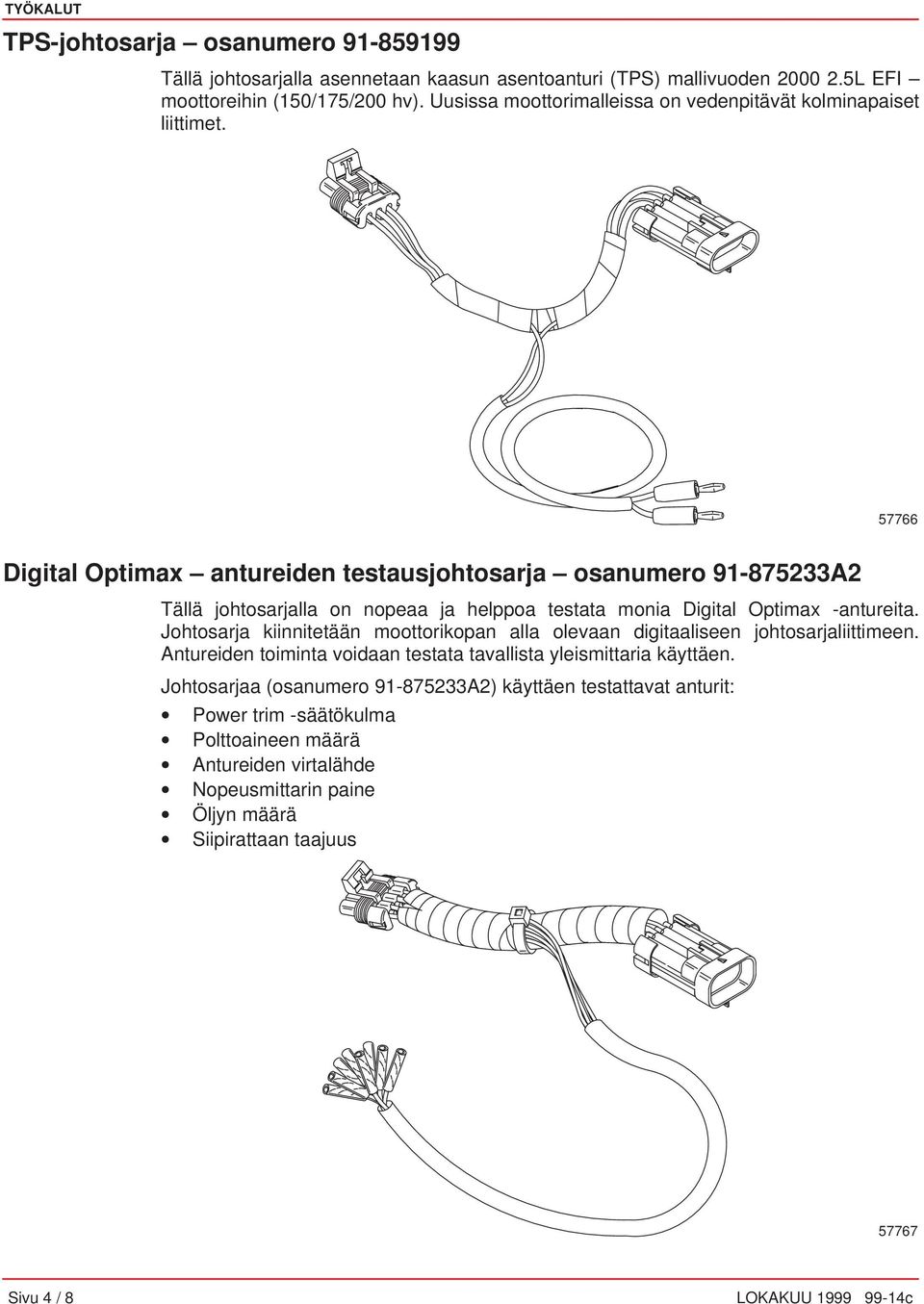 57766 Digital Optimax antureiden testausjohtosarja osanumero 91-875233A2 Tällä johtosarjalla on nopeaa ja helppoa testata monia Digital Optimax -antureita.