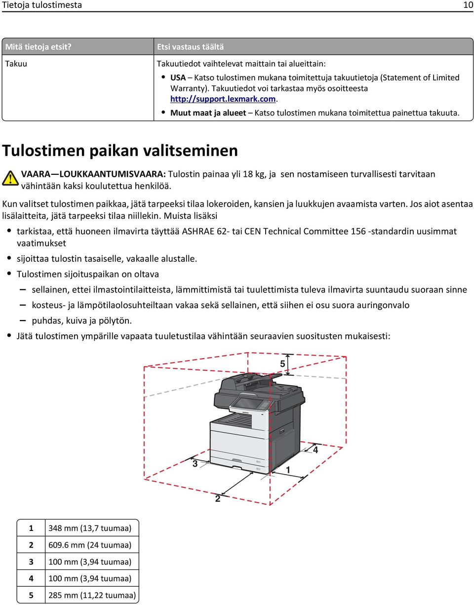 Takuutiedot voi tarkastaa myös osoitteesta http://support.lexmark.com. Muut maat ja alueet Katso tulostimen mukana toimitettua painettua takuuta.