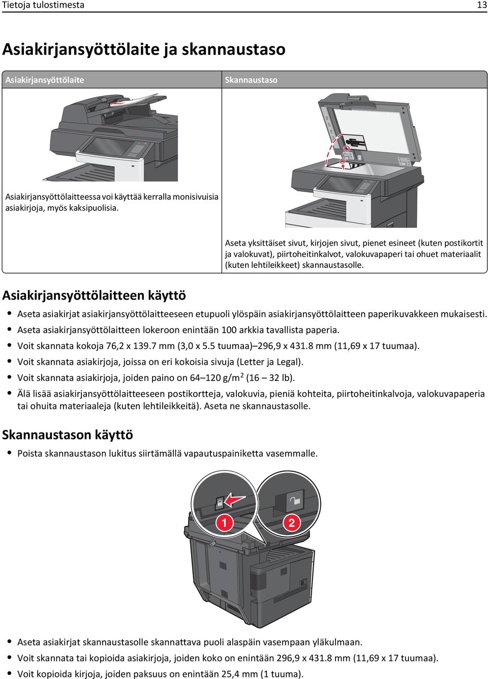 Asiakirjansyöttölaitteen käyttö Aseta asiakirjat asiakirjansyöttölaitteeseen etupuoli ylöspäin asiakirjansyöttölaitteen paperikuvakkeen mukaisesti.