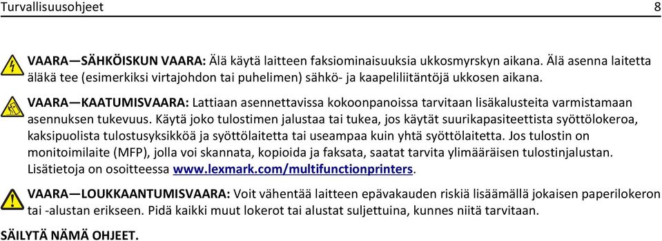 VAARA KAATUMISVAARA: Lattiaan asennettavissa kokoonpanoissa tarvitaan lisäkalusteita varmistamaan asennuksen tukevuus.