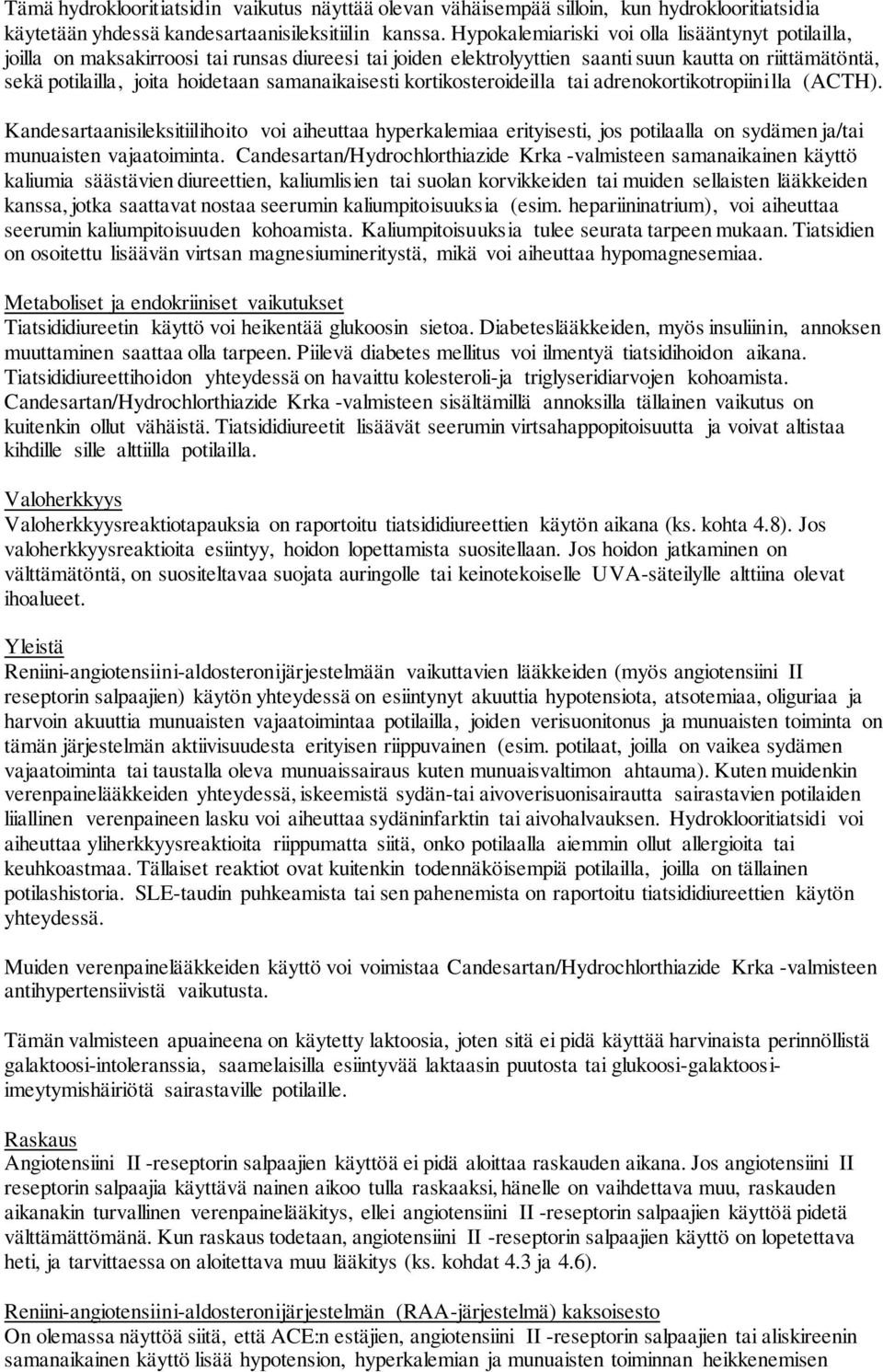 samanaikaisesti kortikosteroideilla tai adrenokortikotropiinilla (ACTH).