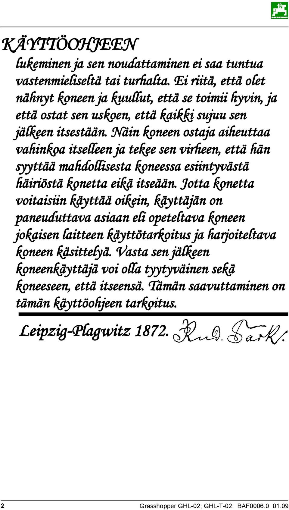 Näin koneen ostaja aiheuttaa vahinkoa itselleen ja tekee sen virheen, että hän syyttää mahdollisesta koneessa esiintyvästä häiriöstä konetta eikä itseään.