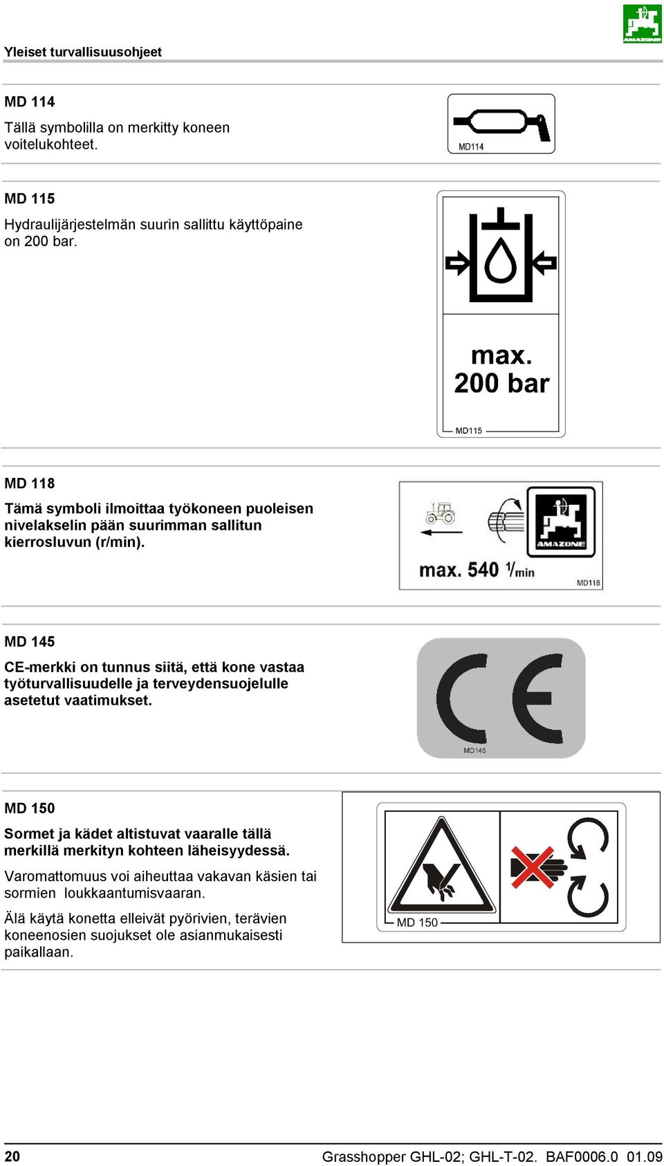 MD 145 CE-merkki on tunnus siitä, että kone vastaa työturvallisuudelle ja terveydensuojelulle asetetut vaatimukset.
