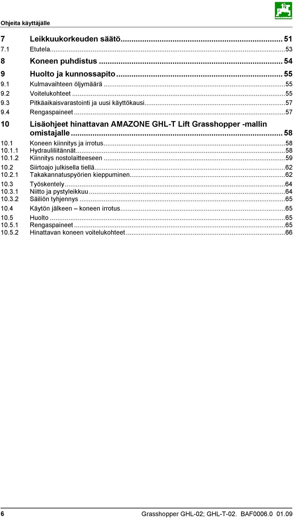 ..59 10.2 Siirtoajo julkisella tiellä...62 10.2.1 Takakannatuspyörien kieppuminen...62 10.3 Työskentely...64 10.3.1 Niitto ja pystyleikkuu...64 10.3.2 Säiliön tyhjennys...65 10.