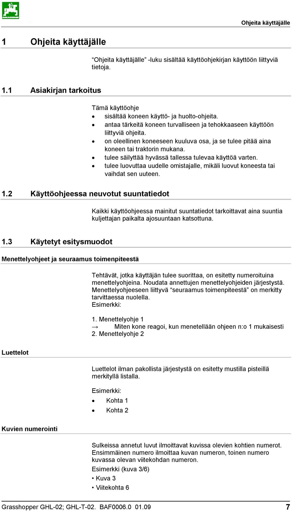 tulee säilyttää hyvässä tallessa tulevaa käyttöä varten. tulee luovuttaa uudelle omistajalle, mikäli luovut koneesta tai vaihdat sen uuteen. 1.