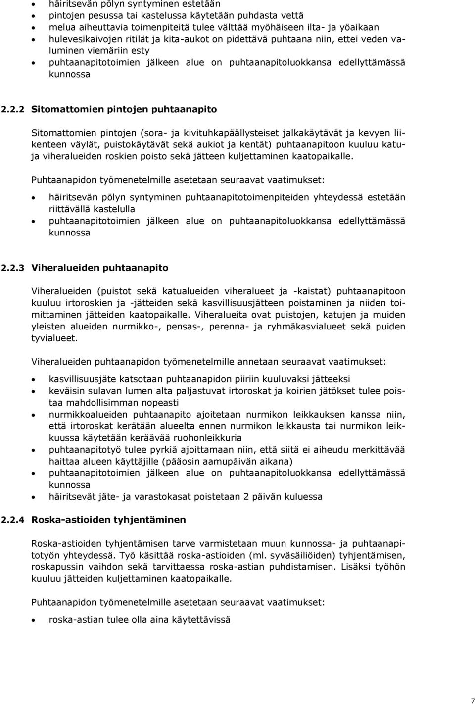 2.2 Sitomattomien pintojen puhtaanapito Sitomattomien pintojen (sora- ja kivituhkapäällysteiset jalkakäytävät ja kevyen liikenteen väylät, puistokäytävät sekä aukiot ja kentät) puhtaanapitoon kuuluu