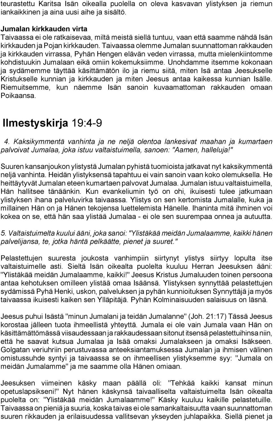 Taivaassa olemme Jumalan suunnattoman rakkauden ja kirkkauden virrassa, Pyhän Hengen elävän veden virrassa, mutta mielenkiintomme kohdistuukin Jumalaan eikä omiin kokemuksiimme.