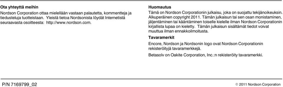 Alkuperäinen copyright 2011. Tämän julkaisun tai sen osan monistaminen, jäljentäminen tai kääntäminen toiselle kielelle ilman Nordson Corporationin kirjallista lupaa on kieletty.